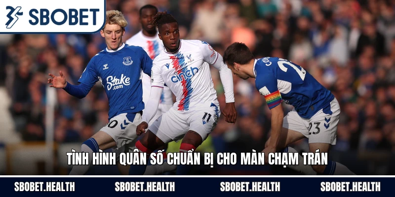 Tình hình quân số chuẩn bị cho màn chạm trán